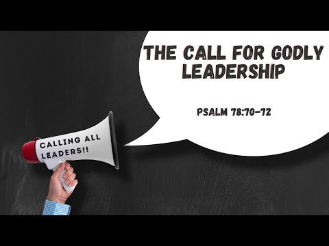 The call for Godly leadership |  Psalm 78:70-72