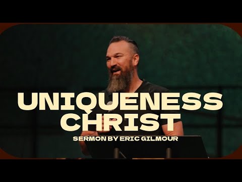 THE UNIQUENESS OF CHRIST || SERMON BY ERIC GILMOUR