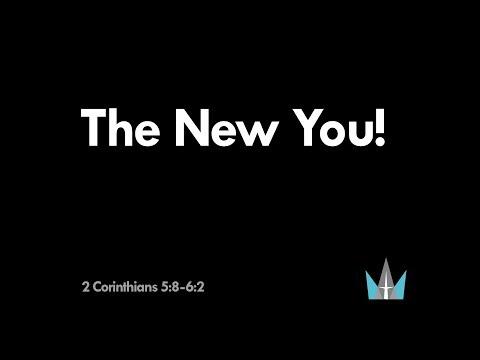 2 Corinthians 5:8-6:2 | The New You!