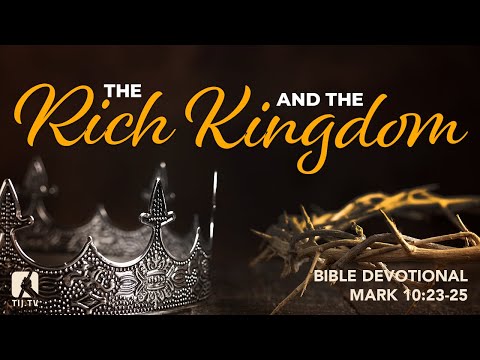 92. The Rich and the Kingdom - Mark 10:23-25
