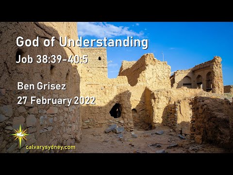 God of Understanding | Job 38:39-40:5 | Calvary Chapel Sydney