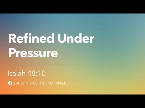 Refined Under Pressure | Isaiah 48:10 | Our Daily Bread Video Devotional