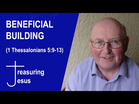 Beneficial Building (1 Thessalonians 5:9-13)