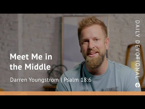 Meet Me in the Middle | Psalm 18:6 | Our Daily Bread Video Devotional