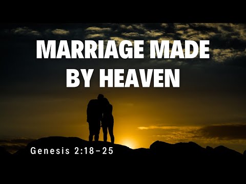 Marriage Made By Heaven [ Genesis 2:18-25 ] by Robin Brown