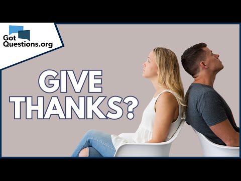 Why are we supposed to give thanks in everything? |  GotQuestions.org