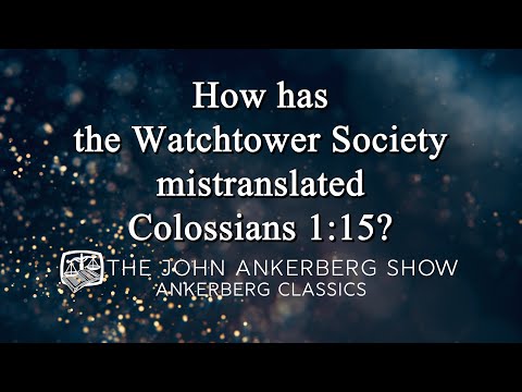 Ankerberg Classic: How has the Watchtower Society mistranslated Colossians 1:15?