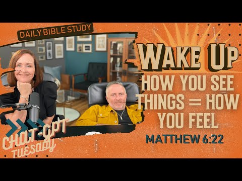 WakeUp Daily Devotional | How You See Things = How You Feel | Matthew 6:22