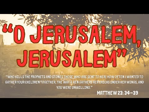 O JERUSALEM, JERUSALEM! [ Matthew 23:34-39 ] by Tim Cantrell