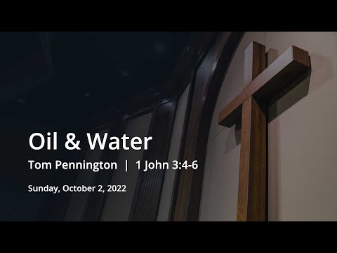 Oil & Water | Tom Pennington | 1 John 3:4-6