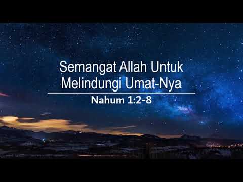 Semangat Allah untuk Melindungi Umat-Nya Nahum 1: 2-8