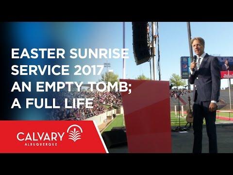 Easter Sunrise Service 2017 - An Empty Tomb; A Full Life - Acts 2:22-32 - Skip Heitzig