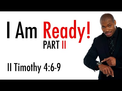 I Am Ready  Part II - II Timothy 4:6-9