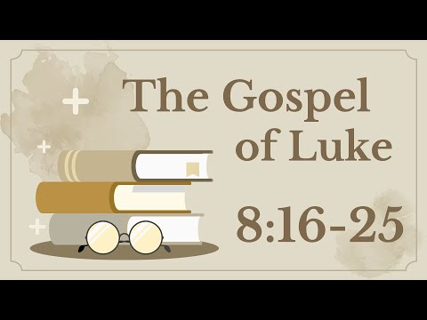 28 Luke 8:16-25 (Lamp-stand & calming the storm)