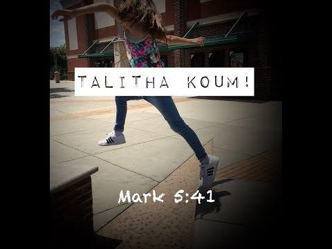 TALITHA KOUM! (Mark 5:41 - Little girl, I say to you, get up!)