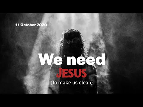 We need Jesus to make us clean (Matthew 5:17-20, 7:28-8:4)