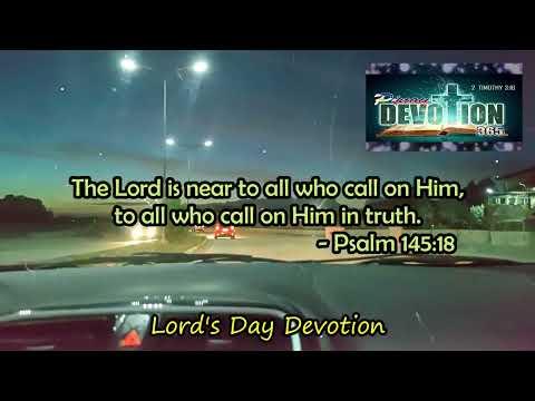 Lord's Day Devotion (PSALM 145:18)