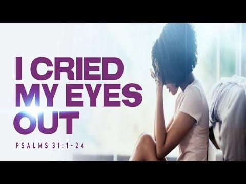 I Cried My Eyes Out | Dr. E. Dewey Smith, Jr. | Psalm 31:1-24