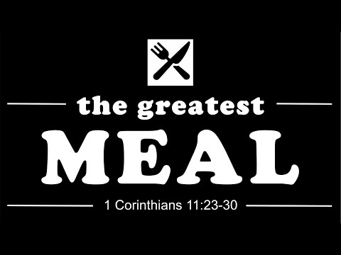 The Greatest Meal (1 Corinthians 11:23-30)