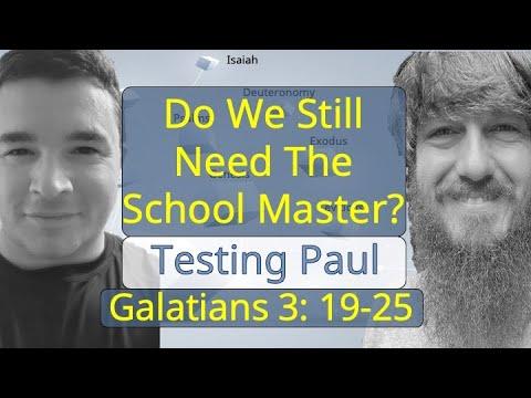 Do We Still Need The School Master? - Testing Paul - Galatians 3: 19-25