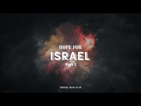 SLE Church 3 Oct 2021 8:45am - Hope for Israel - Part 2 (Ezekiel 36:16-37:28)