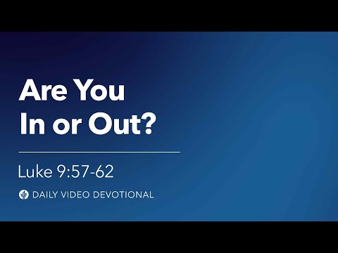 Are You In or Out? | Luke 9:57–62 | Our Daily Bread Video Devotional