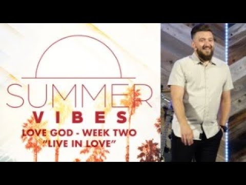 "Live In Love" ~ 1 John 1:3-7 // Summer Vibes: LOVE GOD - Week Two | Pastor Caleb Sargent