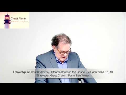 Fellowship in Christ 06/08/24 - Steadfastness in the Gospel - 2 Corinthians 6:1-10