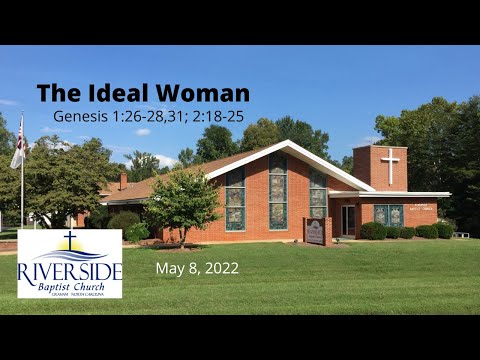 The Ideal Woman Genesis 1:26-28,31; 2:18-25 May 8, 2022