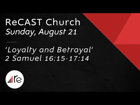 'Loyalty and Betrayal' 2 Samuel 16:15-17:14