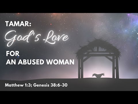 Tamar: God’s Love for an Abused Woman | Matthew 1:3, Genesis 38:6-30