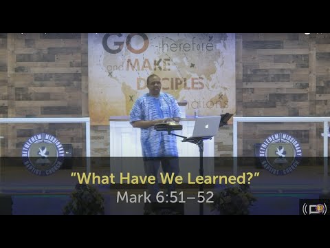 "What Have We Learned?" | Mark 6:51–52 | February 28, 2021