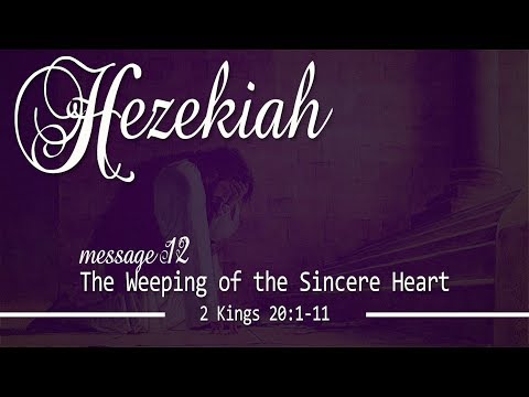 The Weeping Of The Sincere Heart: 2 Kings 20:1-11