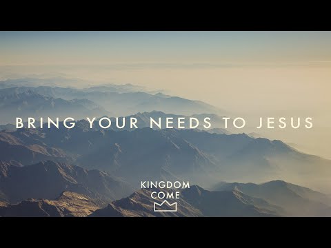 Bring Your Needs to Jesus::Kingdom Come (Matthew 9:14-18)