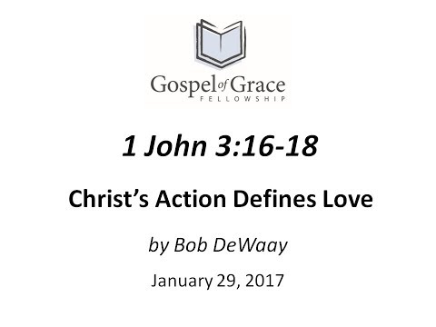 Christ’s Action Defines Love (1 John 3:16-18)