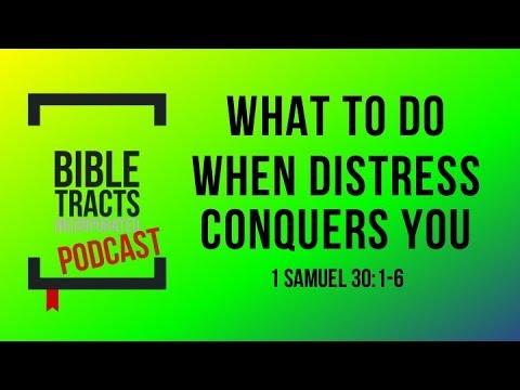 What To Do When Distress Conquers You (1 Samuel 30:1-6)