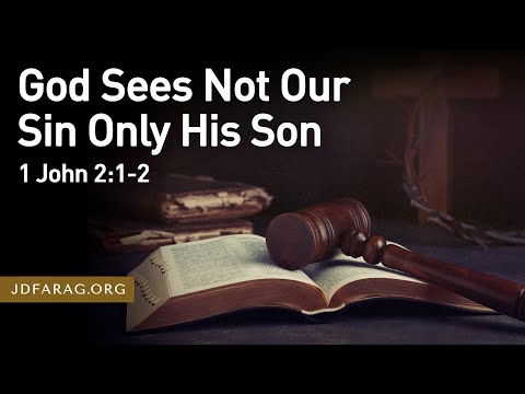 God Sees Not Our Sin Only His Son - 1 John 2:1-2 – May 7th, 2023