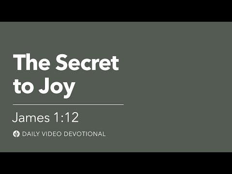 The Secret to Joy | James 1:12 | Our Daily Bread Video Devotional