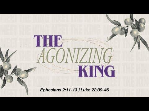 The Agonizing King | Maundy Thursday | Luke 22:39-46, Ephesians 2:11-13 | March 28 | Derek Neider