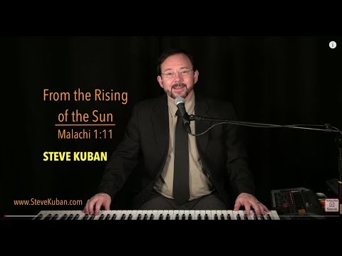 From the Rising of the Sun (Malachi 1:11) ℗2016. Additional Verses ©2016 by Steve Kuban