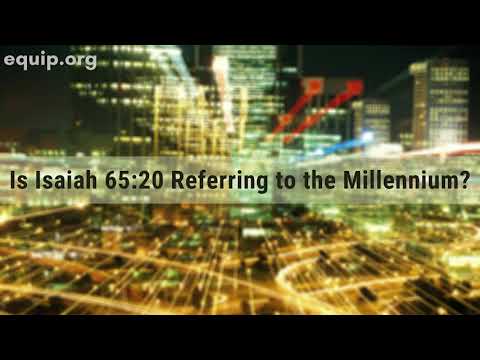 Does Isaiah 65: 20 Refer to the Millennium?