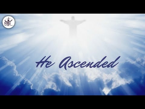 He Ascended | Acts 1:9-11 | Luke 24:50-53 | April 19, 2020