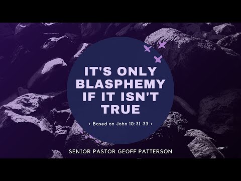 It's Only Blasphemy if it Isn't True // John 10:31-33