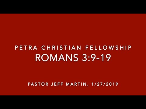 NT06, Romans 3:9-19, 1/27/19, Pastor Jeff Martin