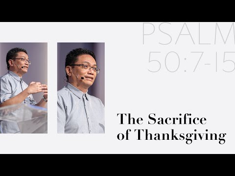 The Sacrifice of Thanksgiving - Rev. Leo Jaime Son - Psalm 50:7 - 15 - May 23, 2021