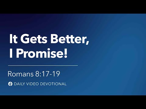 It Gets Better, I Promise! | Romans 8:17–19 | Our Daily Bread Video Devotional