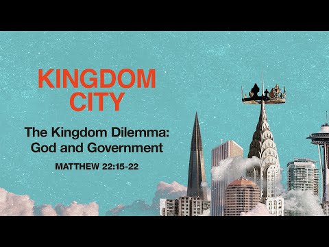 Saturday 6:30 PM: The Kingdom Dilemma: God and Government - Matthew 22:15-22 - Skip Heitzig