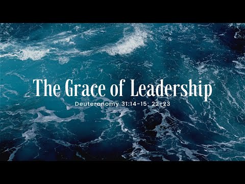 The Grace of Leadership - Deuteronomy 31:14-15; 22-23