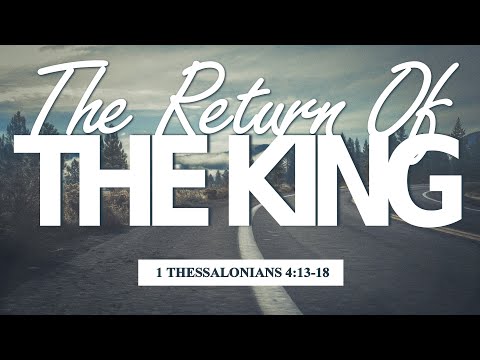 The Return Of The King (1 Thessalonians 4:15-16)