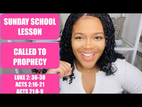 SUNDAY SCHOOL LESSON: CALLED TO PROPHECY - JANUARY 31, 2021- LUKE 2:36-38, ACTS 2:16-21, 21: 8-9